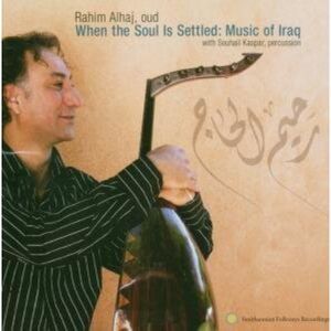 NEW! Rahim Alhaj with Souhail Kaspar When The Soul Is Settled: Music Of Iraq CD